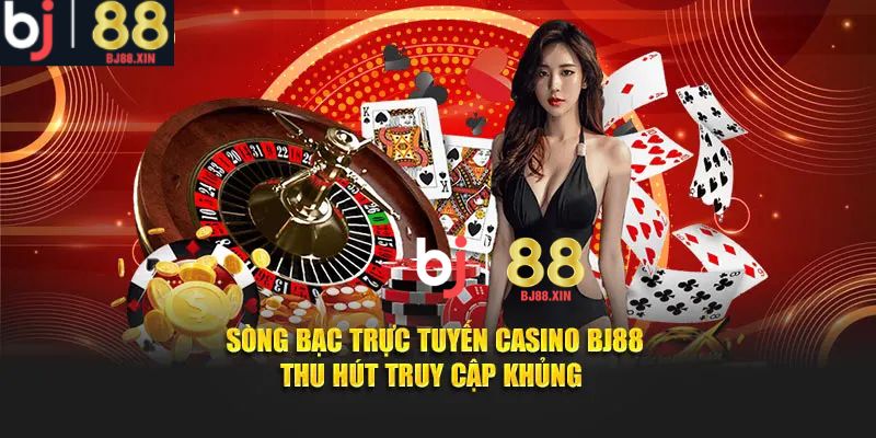 Casino BJ88 trực tuyến thu hút lượng khách khủng