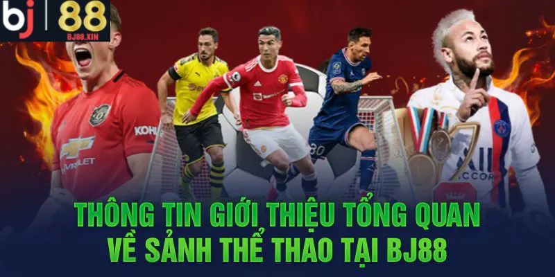 Giới thiệu tổng quát về sảnh cược thể thao BJ88