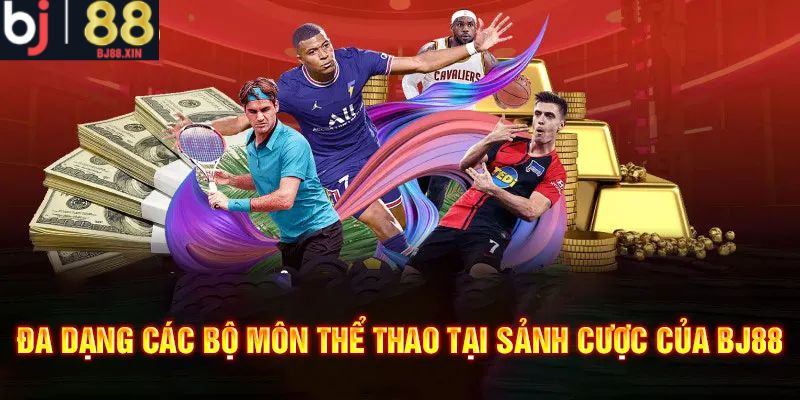 BJ88 đa dạng các bộ môn trong sảnh cược thể thaoKhám phá kho bộ môn thể thao hấp dẫn tại BJ88